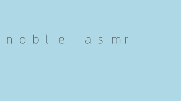 noble asmr